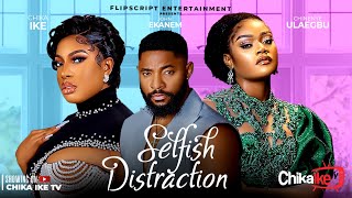 SELFISH DISTRACTION  CHIKA IKE JOHN EKANEM JIDE KOSOKO CHINENYE ULAEGBU [upl. by Atisusej]