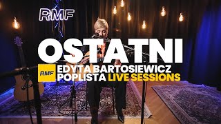 Edyta Bartosiewicz  Ostatni Poplista Live Sessions [upl. by Henebry416]