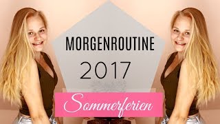 MORGENROUTINE SOMMERFERIEN 2017 [upl. by Gowon165]