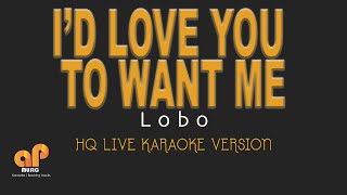 ID LOVE YOU TO WANT ME  Lobo HQ KARAOKE VERSION [upl. by Schreibe179]