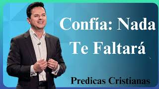 Confía Nada Te Faltará  Predicas Cristianas 2024 NEW [upl. by Venu]