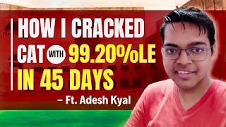 How I Cracked CAT with 9920le in 45 Days  4 Months to CAT Mock Strategy by CAT Topper Adesh IIMB [upl. by Delos428]