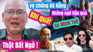 Toang  vợ chồng Bà Hằng không ngờ tới sau khi quất sư Minh Tuệ khiến dư luận quay lưng [upl. by Nitfa]