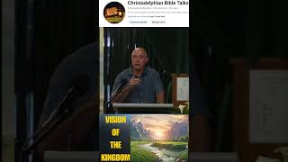 Vision of the Kingdom christadelphian christadelphianstalk bible exhortation shortsvideos [upl. by Zorina]