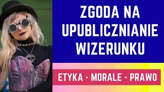 Zgoda na upublicznianie wizerunku Etyka morale prawo [upl. by Mundt]