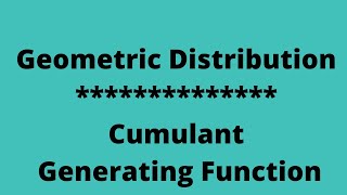 Cumulant Generating Function of Geometric Distribution [upl. by Henghold399]