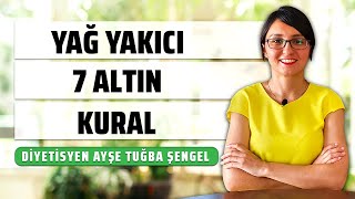 Nasıl Yağ Yakılır Yağ Yakmak için 7 Altın Kural  Diyetisyen Ayşe Tuğba Şengel [upl. by Jeanne]