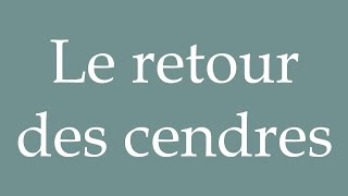 How to Pronounce Le retour des cendres The Return of the Ashes Correctly in French [upl. by Husein]