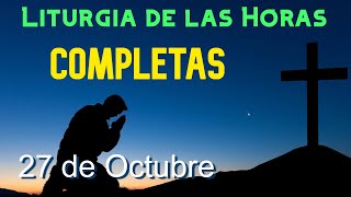 COMPLETAS de HOY DOMINGO 27 de OCTUBRE de 2024  Liturgia de las Horas  ORACIÓN de la NOCHE [upl. by Wertz]