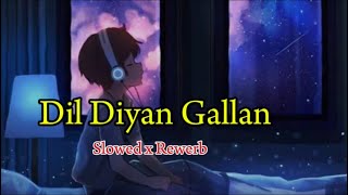 Dil Diyan Gallan Atif Aslam Slowed x Rewerb Songatifaslam [upl. by Cartan85]