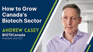 How Canada’s Biotech Sector can Become a Global Leader  Andrew Casey  BIOTECanada [upl. by Lerej783]