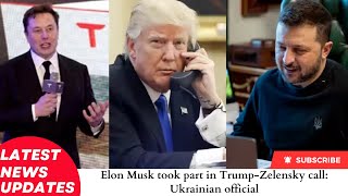 Elon Musk took part in Trump Zelensky call Ukrainian official [upl. by Rafferty]