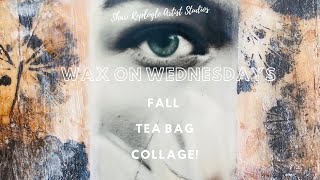 Wax on Wednesdays Fall Teabag Collage [upl. by Merrielle974]