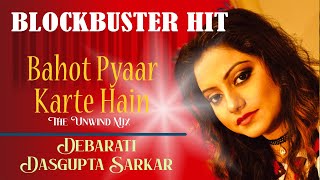 Bahot Pyaar Karte Hain The Unwind Mix – Saajan I Debarati Dasgupta Sarkar I Sujoy Bhattacharya [upl. by Dranoel]