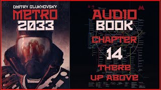 Metro 2033 Audiobook Chapter 14 There Up Above  Post Apocalyptic Novel by Dmitry Glukhovsky [upl. by Myrta]