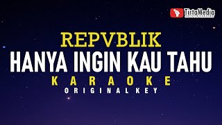 hanya ingin kau tahu  repvblik karaoke [upl. by Eustace]