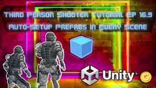 Third Person Shooter Unity Tutorial Ep 169 Automatic Player Prefab amp Camera Setup Across Scenes [upl. by Christine]