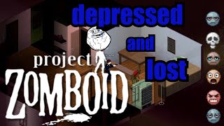 depressed and lost in Project Zomboid [upl. by Florie520]