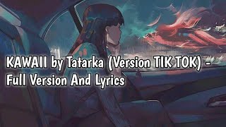 KAWAII by Tatarka Version TIK TOK  Full Version And Lyrics [upl. by Aciria]