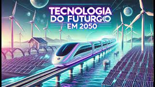 Tecnologia em 2050 O Futuro Está Mais Próximo do que Imaginamos [upl. by Heman]