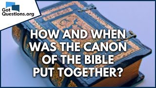 How and when was the canon of the Bible put together  GotQuestionsorg [upl. by Adlih]