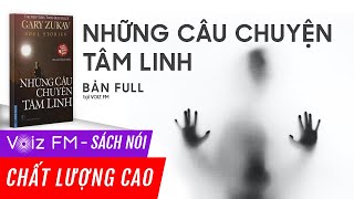 Sách nói Những Câu Chuyện Tâm Linh  Gary Zukav  Voiz FM [upl. by Auqemahs920]