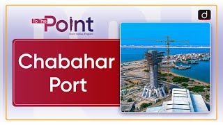 Chabahar Port  To the Point  Drishti IAS English [upl. by Charmion912]