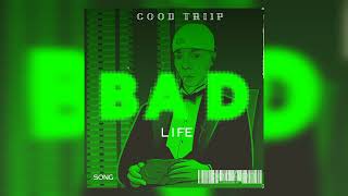 Good Triip  Bad Li fe [upl. by Ydde]