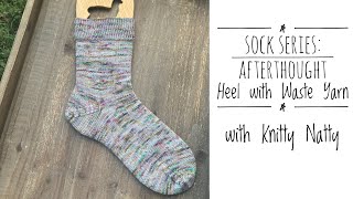 Knitty Natty  Tutorials  Afterthought Heel with Waste Yarn [upl. by Dnalram]