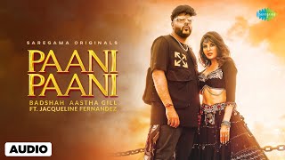 Paani Paani  Full Audio  Badshah  Jacqueline Fernandez  Aastha Gill [upl. by Troy]