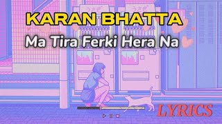 Ma Tira Ferki Hera Na Karan BHATTA  New Nepali lyrics popsong Video🔥😇 thetruthcase07karanbhatta [upl. by Eiboj93]