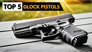 Top 5 Best GLOCK Pistols 2024  Glock Handguns Review [upl. by Aniala]