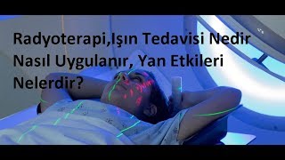 RadyoterapiIşın Tedavisi Nedir Nasıl Uygulanır Yan Etkileri Nelerdir [upl. by Attennhoj]