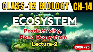 ECOSYSTEM I LECTURE 2 I PRODUCTIVITY POND ECOSYSTEM I CLASS12 I NEETCBSEState Board [upl. by Verdi]