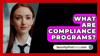 What Are Compliance Programs  SecurityFirstCorpcom [upl. by Mikeb190]