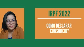 IRPF 2022  Como Declarar Consórcio [upl. by Ransom]