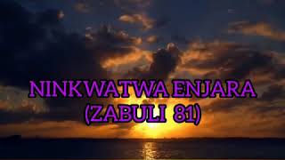 NINKWATWA ENJARA ZABULI 81 [upl. by Acirea]