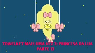 A Princesa da Lua  Towelket Mais Uma Vez 3  Parte 13 [upl. by Nazler]