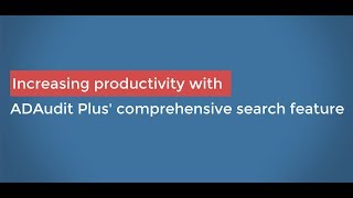 Increasing productivity with ADAudit Plus comprehensive search feature [upl. by Leirbaj]