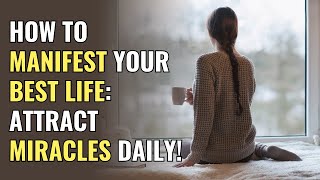 How to Manifest Your Best Life Attract Miracles Daily  Awakening  Spirituality  Chosen Ones [upl. by Sirac]