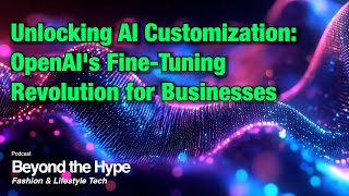 Talking about Unlocking AI Customization OpenAIs FineTuning Revolution for Businesses [upl. by Dobson878]