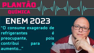 ENEM 2023  O consume exagerado de refrigerantes é preocupante pois contribui para o aumento [upl. by Asiram]