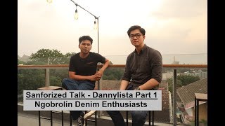 Sanforized Talk  Dannylista Part 1 Denim Enthusiasts [upl. by Fi]