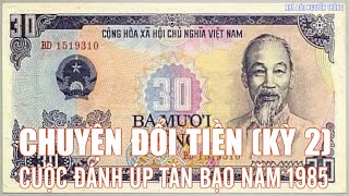 “Chuyện đổi tiền kỳ 2 Cuộc đánh úp tàn bạo năm 1985” [upl. by Korfonta]