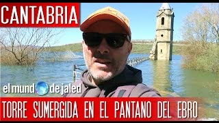 Qué visitar en Cantabria  La TORRE SUMERGIDA del pantano del Ebro [upl. by Maura]