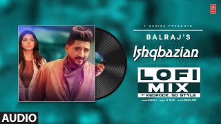 Ishqbazian by Balraj SlowedReverb  Kedrock  Latest Punjabi Songs 2023  TSeries [upl. by Lasley]