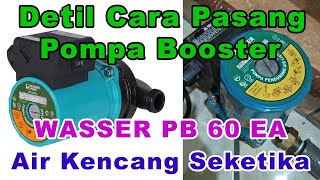 Cara Pemasangan Pompa Pendorong Wasser PB60EA  Water Booster pump Air Makin Kencang [upl. by Annait]