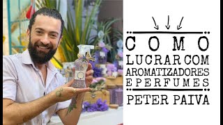 Como lucrar com Aromatizadores e Perfumes  Peter Paiva [upl. by Tallbot]