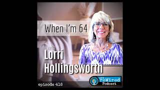 416  When Im 64 with Lorri Hollingsworth [upl. by Arlan]