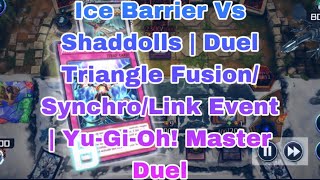 Ice Barrier Vs Shaddolls  Duel Triangle FusionSynchroLink Event  YuGiOh Master Duel [upl. by Anelhtac794]